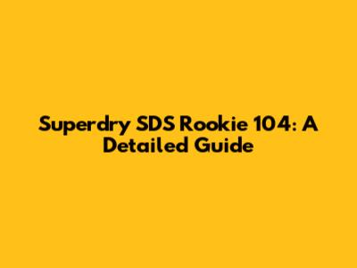 Superdry SDS Rookie 104: A Detailed Guide