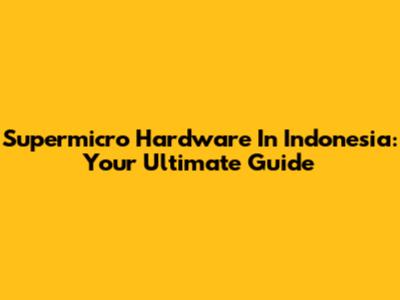 Supermicro Hardware In Indonesia: Your Ultimate Guide