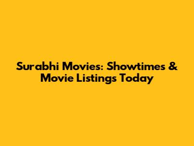 Surabhi Movies: Showtimes & Movie Listings Today