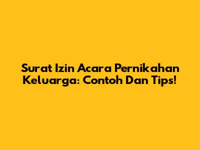 Surat Izin Acara Pernikahan Keluarga: Contoh Dan Tips!