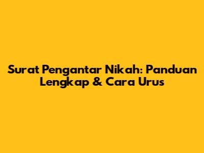 Surat Pengantar Nikah: Panduan Lengkap & Cara Urus
