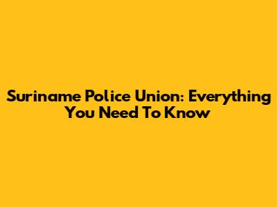 Suriname Police Union: Everything You Need To Know