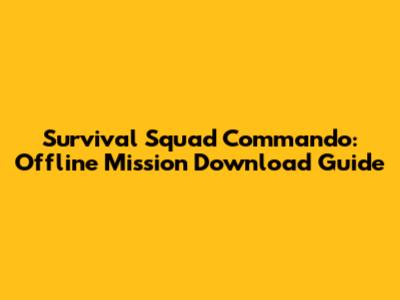 Survival Squad Commando: Offline Mission Download Guide