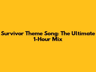 Survivor Theme Song: The Ultimate 1-Hour Mix