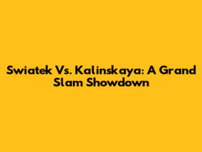 Swiatek Vs. Kalinskaya: A Grand Slam Showdown