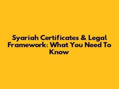 Syariah Certificates & Legal Framework: What You Need To Know