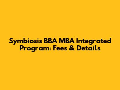 Symbiosis BBA MBA Integrated Program: Fees & Details