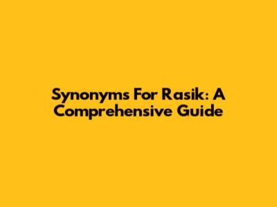 Synonyms For Rasik: A Comprehensive Guide