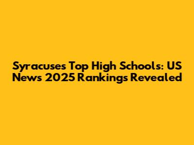 Syracuse's Top High Schools: US News 2025 Rankings Revealed