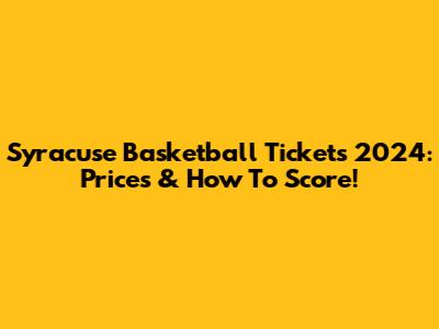 Syracuse Basketball Tickets 2024: Prices & How To Score!