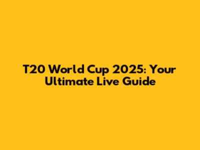 T20 World Cup 2025: Your Ultimate Live Guide