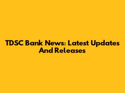 TDSC Bank News: Latest Updates And Releases