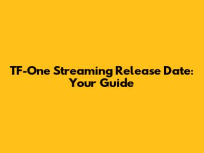 TF-One Streaming Release Date: Your Guide