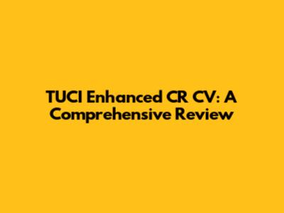 TUCI Enhanced CR CV: A Comprehensive Review