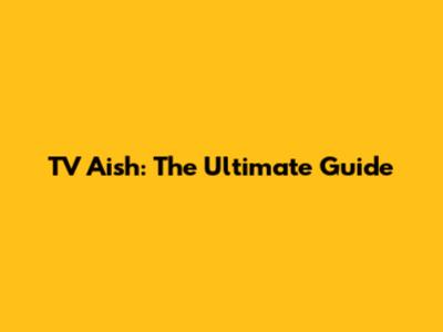 TV Aish: The Ultimate Guide