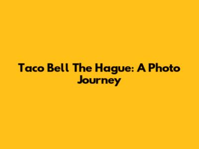 Taco Bell The Hague: A Photo Journey