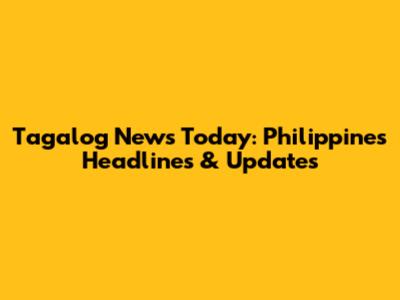 Tagalog News Today: Philippines Headlines & Updates