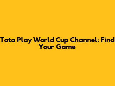 Tata Play World Cup Channel: Find Your Game