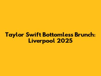 Taylor Swift Bottomless Brunch: Liverpool 2025