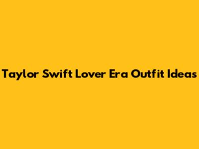 Taylor Swift Lover Era Outfit Ideas