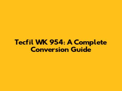 Tecfil WK 954: A Complete Conversion Guide