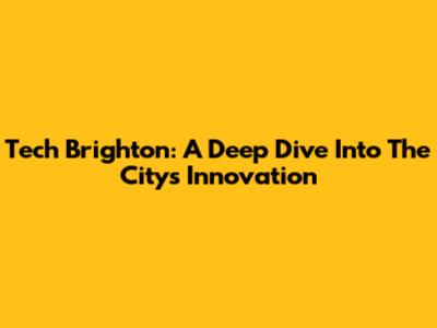 Tech Brighton: A Deep Dive Into The City's Innovation