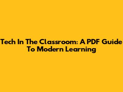 Tech In The Classroom: A PDF Guide To Modern Learning