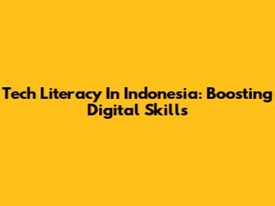 Tech Literacy In Indonesia: Boosting Digital Skills