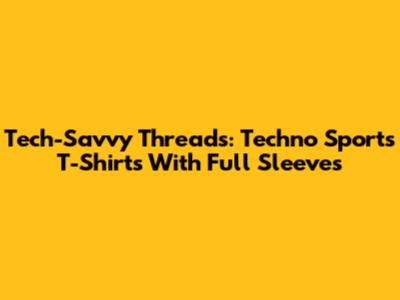 Tech-Savvy Threads: Techno Sports T-Shirts With Full Sleeves