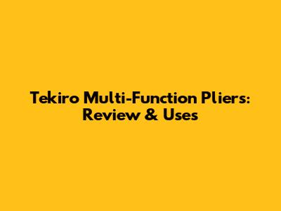 Tekiro Multi-Function Pliers: Review & Uses