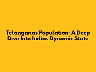 Telangana's Population: A Deep Dive Into India's Dynamic State