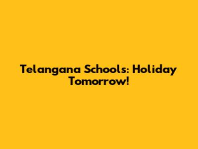Telangana Schools: Holiday Tomorrow!
