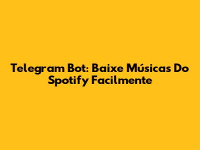 Telegram Bot: Baixe Músicas Do Spotify Facilmente