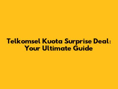 Telkomsel Kuota Surprise Deal: Your Ultimate Guide