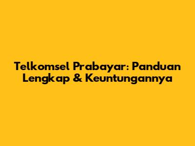Telkomsel Prabayar: Panduan Lengkap & Keuntungannya