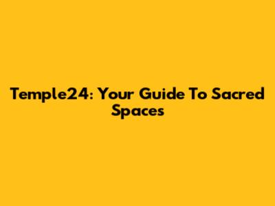 Temple24: Your Guide To Sacred Spaces