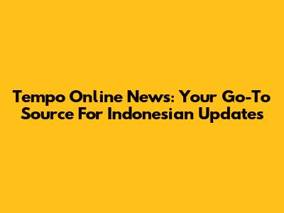 Tempo Online News: Your Go-To Source For Indonesian Updates