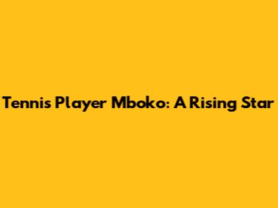 Tennis Player Mboko: A Rising Star