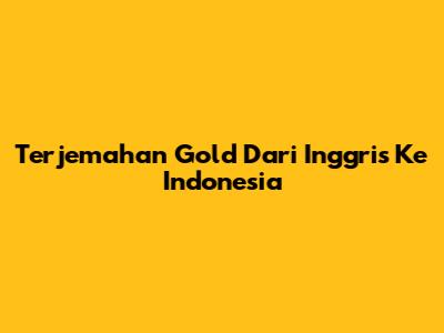 Terjemahan 'Gold' Dari Inggris Ke Indonesia