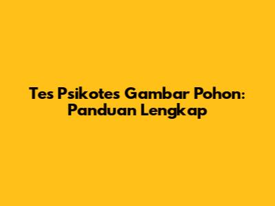 Tes Psikotes Gambar Pohon: Panduan Lengkap