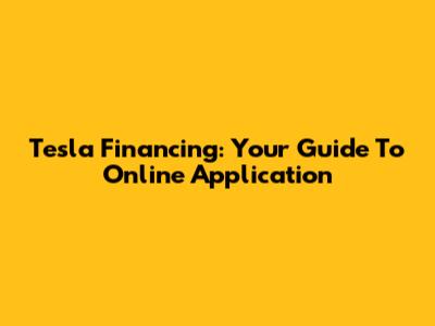 Tesla Financing: Your Guide To Online Application