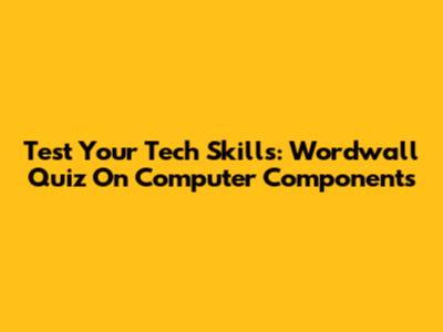 Test Your Tech Skills: Wordwall Quiz On Computer Components