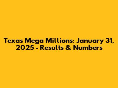 Texas Mega Millions: January 31, 2025 - Results & Numbers