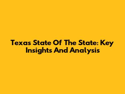 Texas State Of The State: Key Insights And Analysis