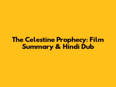 The Celestine Prophecy: Film Summary & Hindi Dub