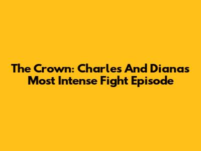 The Crown: Charles And Diana's Most Intense Fight Episode