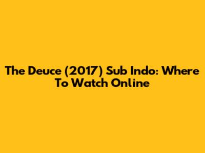 The Deuce (2017) Sub Indo: Where To Watch Online