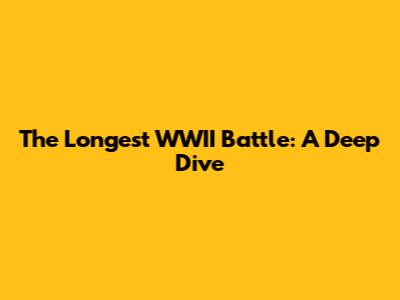 The Longest WWII Battle: A Deep Dive