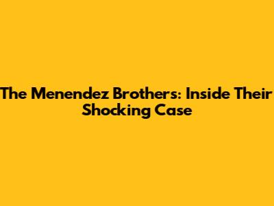 The Menendez Brothers: Inside Their Shocking Case