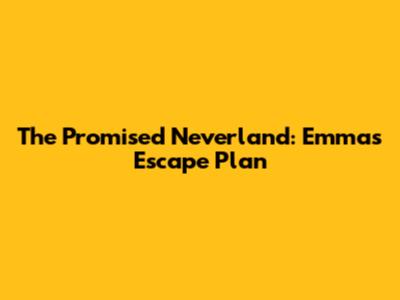 The Promised Neverland: Emma's Escape Plan